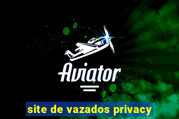 site de vazados privacy